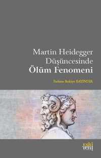 Martin Heidegger Düşüncesinde Ölüm Fenomeni Fadime Rukiye Bayındır Eskiyeni Yayınları