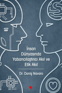 İnsan Dünyasında Yabancılaştırıcı Akıl ve Etik Akıl Daniş Navaro Sosyal Yayınları