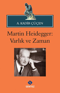 Martin Heidegger - Varlık ve Zaman A. Kadir Çüçen Sentez Yayıncılık