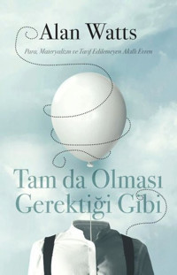 Tam da Olması Gerektiği Gibi - Para Materyalizm ve Tarif Edilemeyen Akıllı Evren Alan Watts Butik