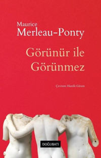 Görünür ile Görünmez Maurice Merleau- Ponty Doğu Batı Yayınları