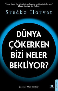 Dünya Çökerken Bizi Neler Bekliyor? Srecko Horvat Beyaz Baykuş