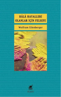 Hala Hayalleri Olanlar İçin Felsefe Wolfram Eilenberger Ayrıntı Yayınları