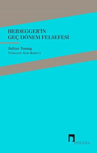 Heidegger'in Geç Dönem Felsefesi Julian Young Dergah Yayınları