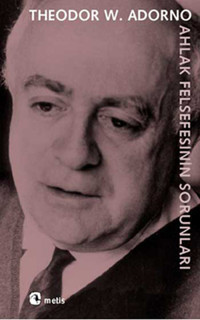 Ahlak Felsefesinin Sorunları Theodor W. Adorno Metis Yayınları