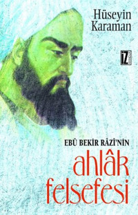 Ebu Bekir Razi'nin Ahlak Felsefesi Hüseyin Karaman İz Yayıncılık