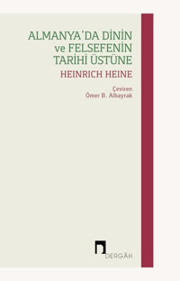Almanya'da Dinin ve Felsefenin Tarihi Üstüne Heinrich Heine Dergah Yayınları