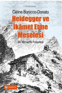 Heidegger ve İkamet Etme Meselesi - Bir Mimarlık Felsefesi Celine Bonicco Donato Janus Yayıncılık