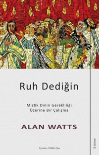 Ruh Dediğin - Mistik Dinin Gerekliliği Üzerine Bir Çalışma Alan Watts Sola Unitas