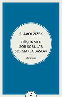 Düşünmek Zor Sorular Sormakla Başlar - Aforizmalar Slavoj Zizek Zeplin Kitap