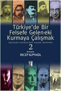 Türkiye'de Bir Felsefe Gelen-ek-i Kurmaya Çalışmak - 2 Recep Alpyağıl İz Yayıncılık