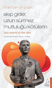 Marcel Proust - Akıp Gider Uzun Sürmez Mutluluğu Kötülerin Ercan Yılmaz Destek Yayınları
