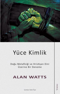 Yüce Kimlik - Doğu Metafiziği ve Hristiyan Dini Üzerine Bir Deneme Alan Watts Sola Unitas