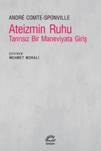 Ateizmin Ruhu - Tanrısız Bir Maneviyata Giriş Andre Comte Sponville İletişim Yayınları