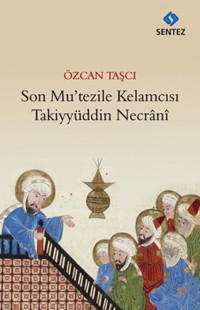 Son Mu'tezile Kelamcısı Takiyyüddün Necrani Sentez Yayıncılık