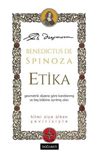 Etika - Geometrik Düzene Göre Kanıtlanmış ve Beş Bölüme Ayrılmış Olan Benedictus De Spinoza Doğu Batı Yayınları