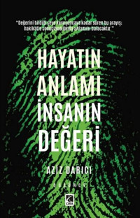 Hayatın Anlamı İnsanın Değeri Aziz Darıcı Çıra Yayınları