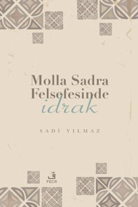 Molla Sadra Felsefesinde İdrak Sadi Yılmaz Fecr Yayınları