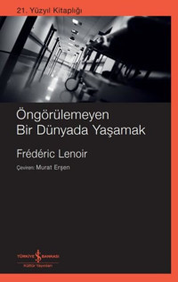 Öngörülemeyen Bir Dünyada Yaşamak - 21. Yüzyıl Kitaplığı Frederic Lenoir İş Bankası Kültür Yayınları