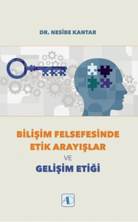 Bilişim Felsefesinde Etik Arayışlar ve Gelişim Etiği Nesibe Kantar Aktif Düşünce Yayıncılık
