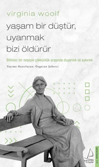 Virginia Woolf - Yaşam Bir Düştür Uyanmak Bizi Öldürür Virginia Woolf Destek Yayınları