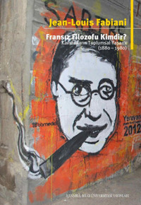 Fransız Filozofu Kimdir? Kavramların Toplumsal Yaşamı 1880 - 1980 Jean-Louis Fabiani İstanbul Bilgi Üniv.Yayınları
