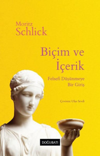 Biçim ve İçerik: Felsefi Düşünmeye Bir Giriş Moritz Schlick Doğu Batı Yayınları