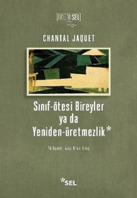 Sınıf - Ötesi Bireyler ya da Yeniden Üretmezlik Chantal Jaquet Sel Yayıncılık