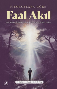 Filozoflara Göre Faal Akıl - Aristoteles İskender Afrodisi Themistius Kindi Farabi Özcan Sarıdoğan Fecr Yayınları