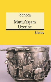 Mutlu Yaşam Üzerine Lucius Annaeus Seneca Biblos