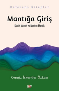 Mantığa Giriş - Klasik Mantık ve Modern Mantık Cengiz İskender Özkan Say Yayınları