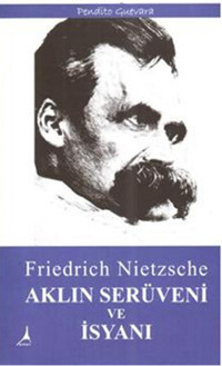 Aklın Serüveni ve İsyanı Friedrich Nietzsche Alter Yayınları