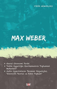 Max Weber-Fikir Mimarları 32 Deniz Kundakçı Say Yayınları