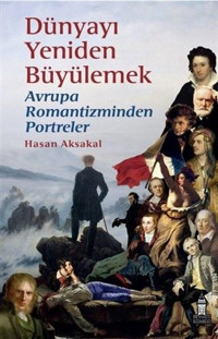 Dünyayı Yeniden Büyülemek: Avrupa Romantizminden Portreler Hasan Aksakal Beyoğlu Kitabevi
