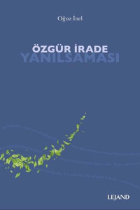 Özgür İrade Yanılsaması Oğuz İnel Lejand