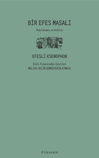 Bir Efes Masalı - Habrokemes ve Anthia Ksenophon Pinhan Yayıncılık
