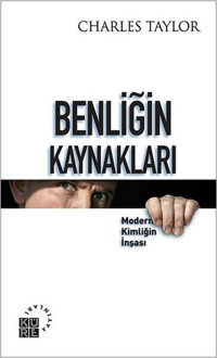 Benliğin Kaynakları Charles Taylor Küre Yayınları