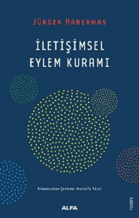 İletişimsel Eylem Kuramı Jürgen Habermas Alfa Yayıncılık