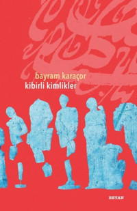 Kibirli Kimlikler Bayram Karaçor Beyan Yayınları