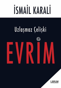 Uzlaşmaz Çelişki: Evrim İsmail Karalı Librum Kitap