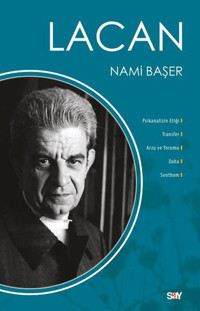 Lacan - Psikanalizin Etiği Transfer Arzu ve Yorumu Daha Senthom Nami Başer Say Yayınları