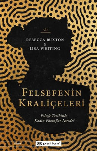 Felsefenin Kraliçeleri - Felsefe Tarihinde Kadın Filozoflar Nerede? Lisa Whiting Epsilon Yayınevi