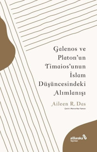 Galenos ve Platon'un Timaios'unun İslam Düşüncesindeki Alımlanışı Aileen R. Das alBaraka Yayınları