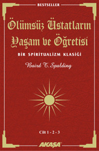 Ölümsüz Üstatların Yaşam ve Öğretisi Cilt: 1 - 2 - 3 Baird Spalding Akaşa Yayın