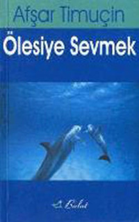 Ölesiye Sevmek Afşar Timuçin Bulut Yayınları