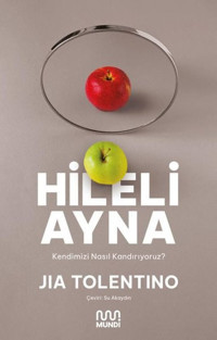 Hileli Ayna - Kendimizi Nasıl Kandırıyoruz? Jia Tolentino Mundi