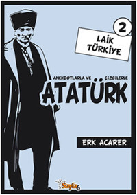 Anekdotlarla ve Çizgilerle Atatürk 2 - Laik Türkiye Erk Acarer Sayfa 6 Erk Acarer Sayfa 6