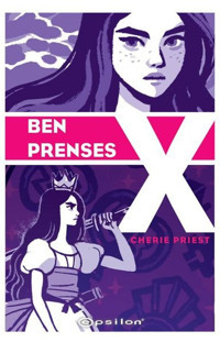 Ben Prenses X Cherie Priest Epsilon Yayınevi Cherie Priest Epsilon Yayınevi