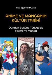Anime ve Manganın Kültür Tarihi - Dünden Bugüne Türkiye'de Anime ve Manga Ata Egemen Çakıl Sakin Kitap Ata Egemen Çakıl Sakin Kitap