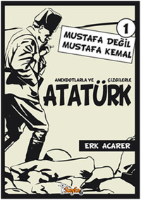 Anekdotlarla ve Çizgilerle Atatürk 1 - Mustafa Değil Mustafa Kemal Erk Acarer Sayfa 6 Erk Acarer Sayfa 6